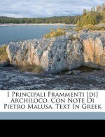 I Principali Frammenti [Di] Archiloco. Con Note Di Pietro Malusa. Text in Greek - Archilochos, Malusa Pietro