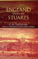 England Under the Stuarts: Reissued Edition - George Macaulay Trevelyan, John Morrill