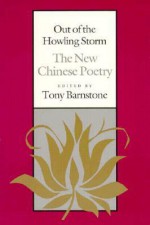 Out of the Howling Storm: The New Chinese Poetry - Tony Barnstone