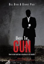 Under The Gun:How to start and lose a business in six months - George Page, Bill Byrd