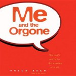 Me and the Orgone: One Guy's Search for the Meaning of It All - Orson Bean