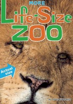 More Life-Size Zoo: An All-New Actual-Size Animal Encyclopedia - Teruyuki Komiya, Kristin Earhart, Junko Miyakoshi, Toshimitsu Matsuhashi, Toshimitsu Matsuhashi