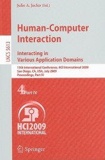 Human-Computer Interaction: Interacting in Various Application Domains: 13th International Conference, HCI International 2009, San Diego, CA, USA, July 19-24, 2009, Proceedings, Part IV - Julie A. Jacko