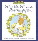 Myrtle Mouse and the Naughty Twins - Gyles Brandreth, Mary Hall