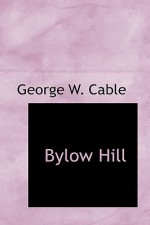 Bylow Hill - George W. Cable