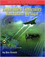 Embedded Controller Hardware Design [With CDROM] - Ken Arnold