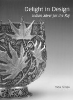 Delight in Design: Indian Silver for the Raj - Vidya Dehejia