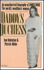 Daddy's Duchess: The Unauthorized Biography of Doris Duke - Tom Valentine