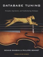 Database Tuning: Principles, Experiments, and Troubleshooting Techniques - Dennis Elliott Shasha, Philippe Bonnet