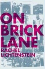 On Brick Lane - Rachel Lichtenstein