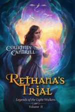 Rethana's Trial (Legends of the Light-Walkers, #2) - Courtney Cantrell