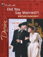 Did You Say Married?! (Silhouette Desire, 1296) - Kathie DeNosky