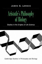 Aristotle's Philosophy of Biology: Studies in the Origins of Life Science - James G. Lennox