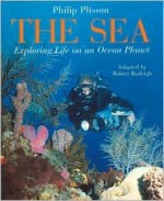 The Sea: Exploring Life on an Ocean Planet - Robert Burleigh, Emmanuel Cerisier, Philip Plisson