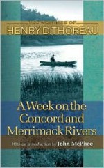 A Week on the Concord and Merrimack Rivers (Writings of Henry D. Thoreau) - Henry David Thoreau, Carl F. Hovde, William L. Howarth, Elizabeth Hall Witherell, John McPhee