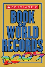 Scholastic Book Of World Records 2005 - Jenifer Corr Morse