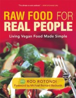 Raw Food for Real People: Living Vegan Food Made Simple - Rod Rotondi, Michael Bernard Beckwith