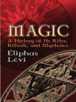 Magic: A History of Its Rites, Rituals, and Mysteries (Dover Occult) - xc9liphas Lxe9vi, A.E. Waite