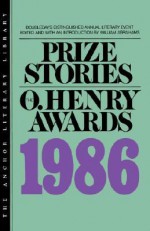 Prize Stories 1986: The O. Henry Awards - William Miller Abrahams, Alice Walker, Gordon Lish, Peter Cameron, Alice Adams, Deborah Eisenberg, Anthony DiFranco, Jeannie Wilmot, Elizabeth Spencer, Irvin Faust, Stephanie Vaughn, Joyce Carol Oates, Stuart Dybek, Greg Johnson, John L'Heureux, Joyce R. Kornblatt, Ward 