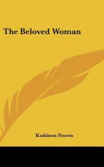 The Beloved Woman - Kathleen Thompson Norris