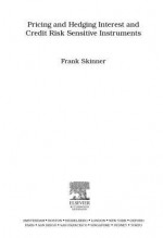 Pricing And Hedging Interest And Credit Risk Sensitive Instruments - Frank Skinner