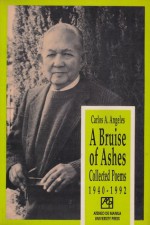 A Bruise Of Ashes: Collected Poems (1940-1992) - Carlos A. Angeles