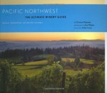 Pacific Northwest: The Ultimate Winery Guide: Oregon, Washington, and British Columbia - Christina Melander, Janis Miglavs, Kathy Casey