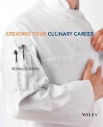 Creating Your Culinary Career - Ronald L. Hayes, Culinary Institute of America