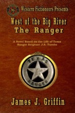 West of the Big River: The Ranger - James J. Griffin