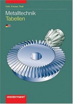 Metalltechnik, Tabellen - Dietmar Falk, Peter Krause, Günther Tiedt