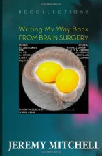 Recollections: Writing My Way Back from Brain Surgery - Jeremy Mitchell