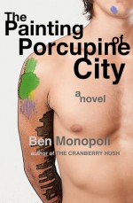 The Painting of Porcupine City - Ben Monopoli