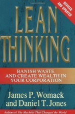 Lean Thinking: Banish Waste and Create Wealth in Your Corporation - James P. Womack, Daniel T. Jones