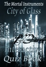 City Of Glass: The Interactive Quiz Book (The Mortal Instruments Series) - Julia Reed