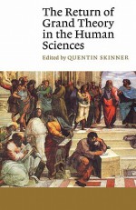 The Return of Grand Theory in the Human Sciences - Quentin Skinner