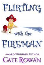 Flirting with the Fireman: A Romantic Short Story - Cate Rowan