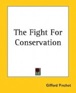 The Fight for Conservation - Gifford Pinchot