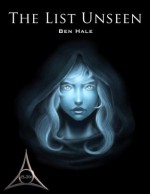 The List Unseen (The Chronicles of Lumineia: The Second Draeken War #4) - Ben Hale