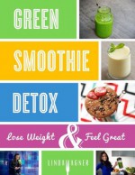 The Green Smoothie Detox - Linda Wagner