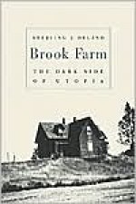 Brook Farm: The Dark Side of Utopia - Sterling F. Delano