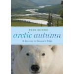 Arctic Autumn: A Journey to Season's Edge - Pete Dunne