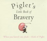 Piglet's Little Book Of Bravery (Wisdom Of Pooh) - A.A. Milne