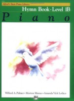 Alfred's Basic Piano Course, Hymn Book 1B (Alfred's Basic Piano Library) - Willard A. Palmer, Morton Manus, Amanda Vick Lethco