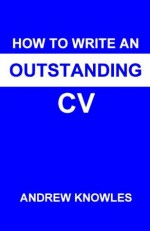 How to Write an Outstanding CV - Andrew Knowles