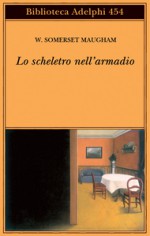 Lo scheletro nell'armadio - Franco Salvatorelli, W. Somerset Maugham