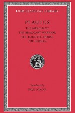 The Merchant / The Braggart Warrior / The Haunted House / The Persian - Plautus, Paul Nixon