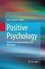 Positive Psychology: Advances in Understanding Adult Motivation - Jan D. Sinnott