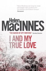 I and My True Love - Helen MacInnes