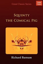 Squinty the Comical Pig - Richard Barnum