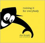 Ruining It For Everybody - Jim Knipfel, Stephanie Huntwork